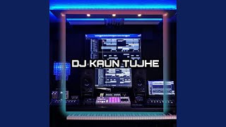 DJ KAUN TUJHE