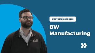 Customer Stories: BW Manufacturing