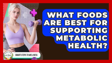 What Foods Are Best for Supporting Metabolic Health? | Smart Steps to Wellness News