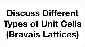Discuss different types of unit cells Bravais Lattices | Solid State | Physical Chemistry
