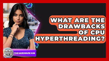 What Are The Drawbacks Of CPU Hyperthreading? - The Hardware Hub