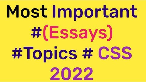 Most important topics of essay for CSS 2022