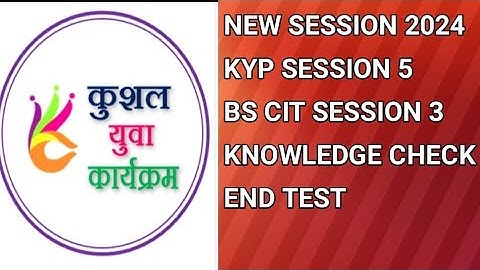 Bs-Cit Session -3||Knowledge check|Kyp Course|End test|