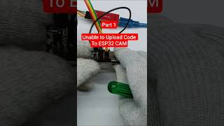 part 1, Unable to upload code to ESP32 CAM module #shorts #ytshorts #shortvideo