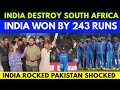 INDIA🇮🇳 DESTROY SOUTH AFRICA🇿🇦 | INDIA WON BY 243 RUNS | INDIA ROCKED PAKISTAN SHOCKED