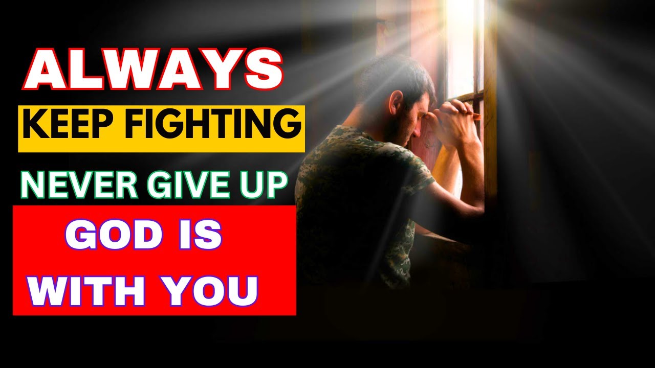 Always keep fighting | Never give up | God is with you - YouTube