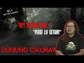 HANTU MINTA TOLONG! KISAH MISTERI PENDAKIAN GUNUNG CIKURAY #OMMAMAT