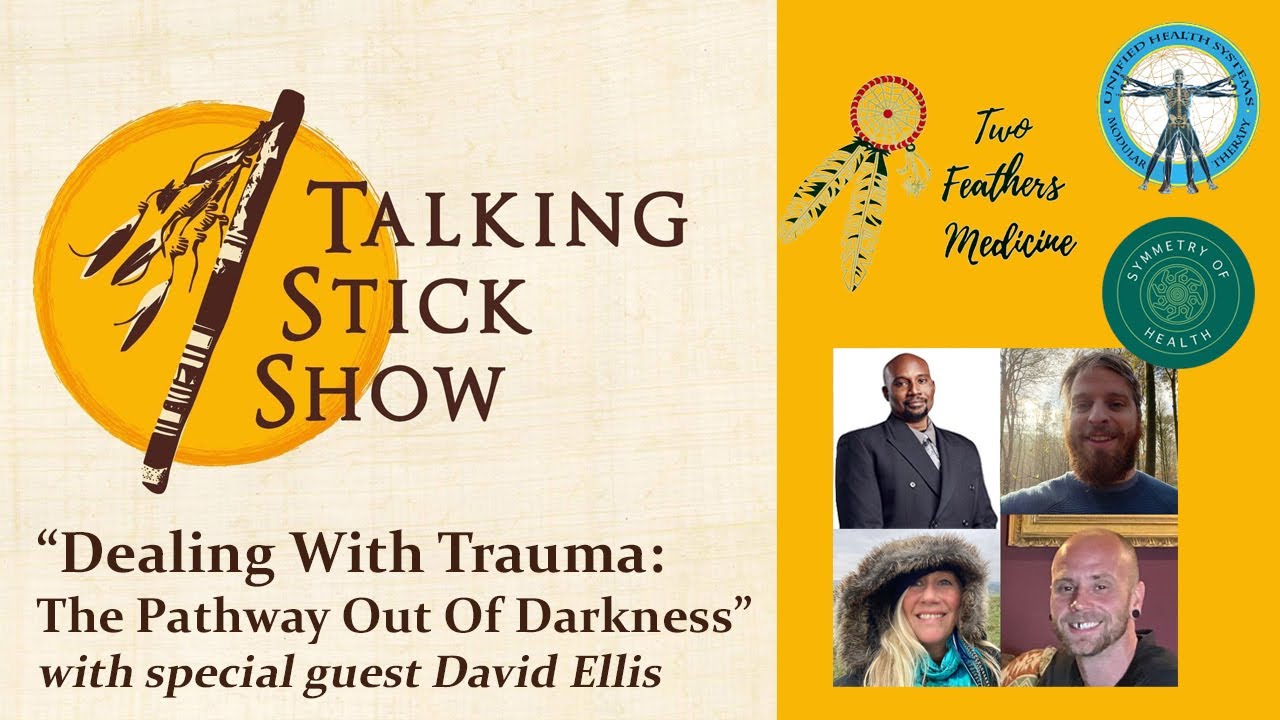Talking Stick Show - Dealing With Trauma  The Pathway Out Of Darkness with David Ellis  5 30 23
