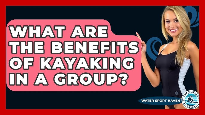 What are the Benefits of Kayaking: Discover Health & Adventure Boosts