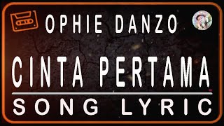 OPHIE DANZO -CINTA PERTAMA- SONG LYRIC
