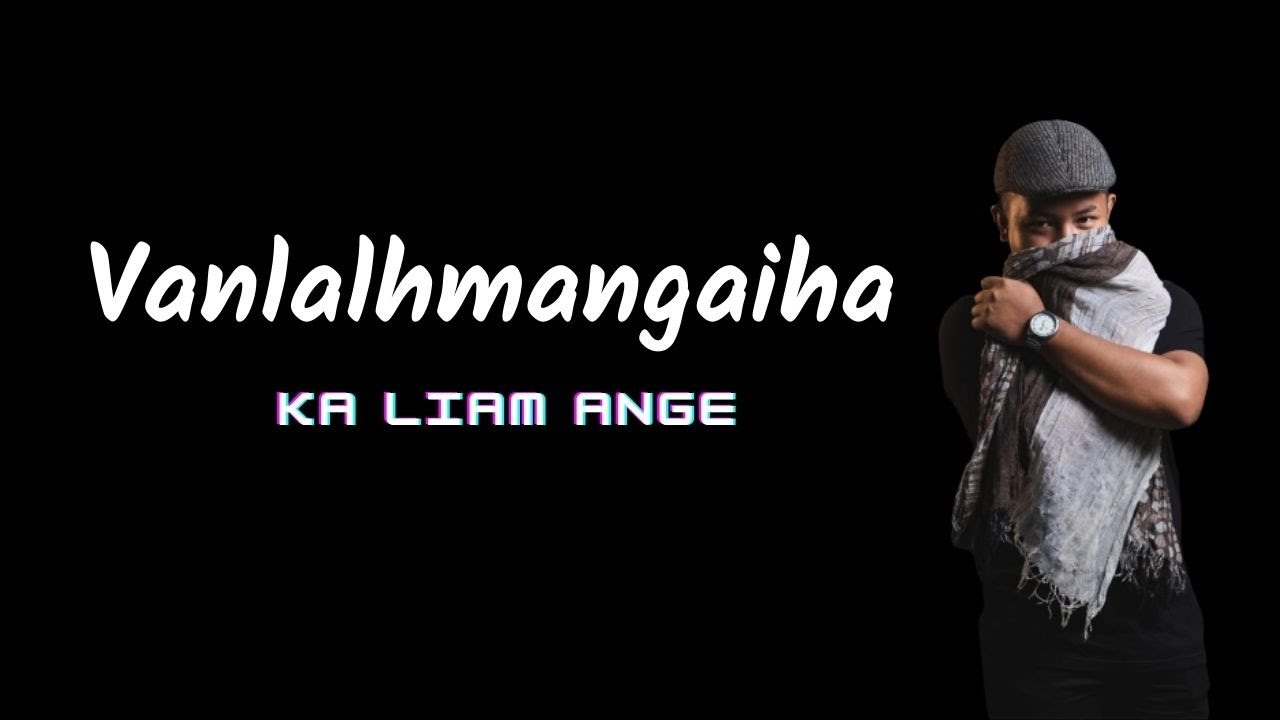 Vanlalhmangaiha   Ka Liam Ange Official Lyric Video