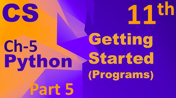 Python-Getting Started(Programs) Computer Science Chapter 5 Class 11