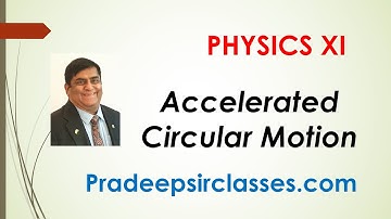 Phy XI-4-08 Accelerated circular motion Pradeep Kshetrapal Physics channel