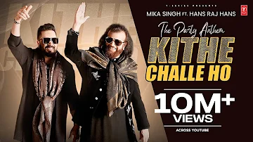 KITHE CHALLE HO (Official Video) | MIKA SINGH | HANS RAJ HANS | Latest Punjabi Songs 2023