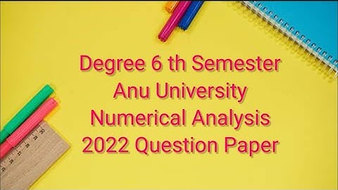 Anu University/Degree 6th semester/Mathematics Common paper/Numerical analysis/2022/