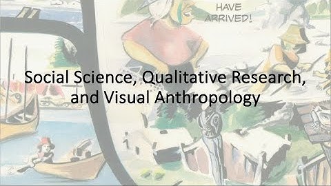 Social Science, Qualitative Research, and Visual Anthropology
