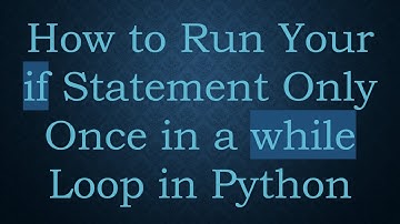 How to Run Your if Statement Only Once in a while Loop in Python
