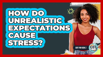 How Do Unrealistic Expectations Cause Stress?