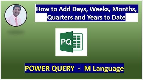 Power Query | M Language | How to Add Days, Weeks, Months, Quarters and Years to Date.