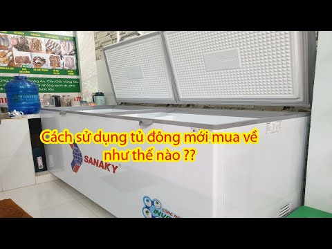 Cách sử dụng tủ đông khi mới mua về - Tủ đông mới mua cần làm gì - Tủ đông Sanaky 8699Hy3