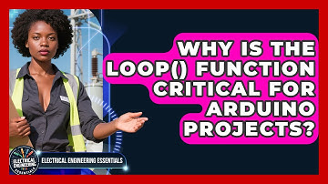 Why Is The Loop() Function Critical For Arduino Projects? - Electrical Engineering Essentials