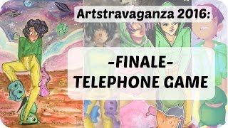 ARTStravaganza: THE TELEPHONE GAME [Finale]