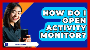 How Do I Open Activity Monitor? - Be App Savvy