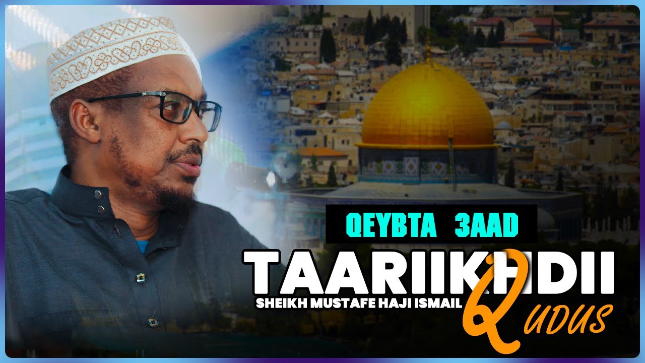 Q 3AAD || Taariikhda uu maray Qudus || Sh Mustafe Xaaji Ismaaciil