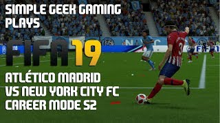 FIFA 19 Career Mode S2, Friendly: Atlético Madrid vs New York City FC
