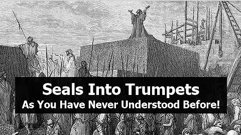 Seals Into Trumpets... As You Have Never Understood Before!