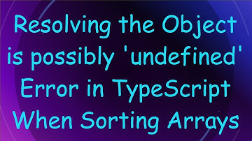 Resolving the Object is possibly 