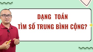 Tìm số trung bình cộng - Bài Toán Trung Bình Cộng - Toán nâng cao lớp 4  | Thầy Nguyễn Văn Quyền