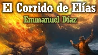 Vignette de la vidéo "Emmanuel Díaz - El Corrido de Elías | 1 Reyes 18:1-46"