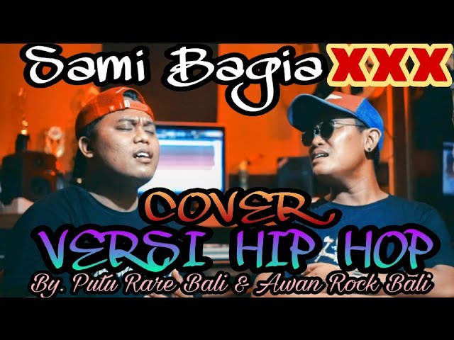 SAMI BAGIA - XXX BALI VERSI HIP HOP | COVER BY PUTU RARE BALI & AWAN ROCK BALI class=