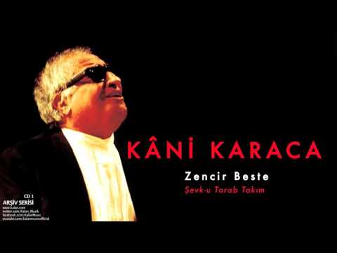 Kâni Karaca - Zencir Beste Şevk-u Tarab Takım [ Arşiv Serisi © 1999 Kalan Müzik ]