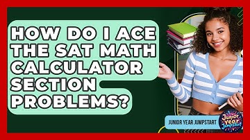 How Do I Ace The SAT Math Calculator Section Problems? - Junior Year Jumpstart