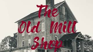 The Old Mill Shop for 20221230 (Repeat from 20221014)