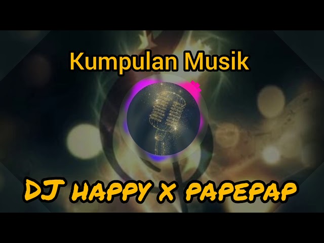 DJ Happy x Papepap 30 detik || Kumpulan Musik class=