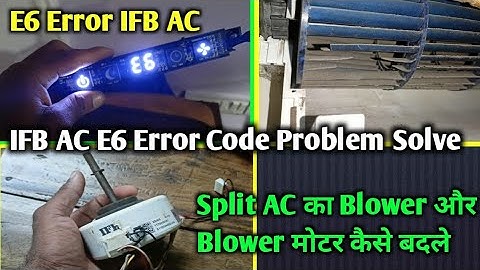 IFB Split AC E6 Error Code Problem, IFB Split AC में E6 Error और Indoor का Blower Motor कैसे बदले,