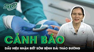 Cảnh Báo Những Dấu Hiệu Nhận Biết Sớm Bệnh Đái Tháo Đường | SKĐS