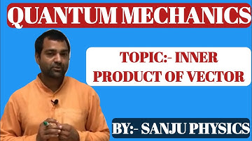 QUANTUM MECHANICS l INNER PRODUCT OF VECTORS l MSc l BSc l NET-JRF l GATE l UPSC l JAM l BTech  JEST