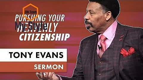 Pursuing Your Heavenly Citizenship - Tony Evans Sermon