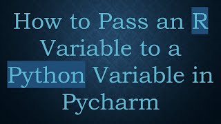 How to Pass an R Variable to a Python Variable in Pycharm