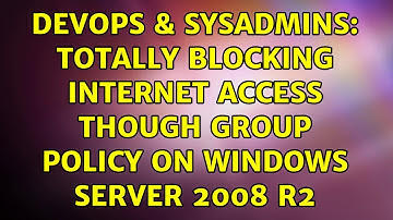 DevOps & SysAdmins: Totally blocking Internet Access though Group Policy on Windows Server 2008 R2