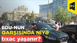 Bakı Dövlət Universitetinin qarşısında niyə tıxac yaşanır?