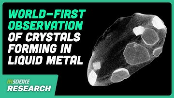 First Ever Footage Of Crystals Seen Forming In Liquid Metal