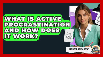 What Is Active Procrastination And How Does It Work? - Ultimate Study Hacks