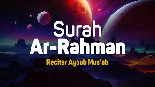 Surah Ar Rahman - Ayoub Mus'ab [ 055 ] I Bacaan Quran Merdu