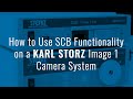 How to use scb functionality on the karl storz image 1 camera system