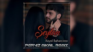Xəyal Bəhərçinov - Şeytan (Perviz Mikail Remix)